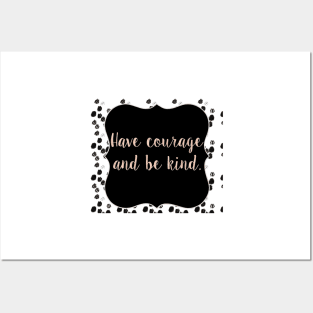 Have courage and be kind Posters and Art